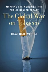 book The Global War on Tobacco: Mapping the World's First Public Health Treaty