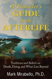 book A Traveler's Guide to the Afterlife: Traditions and Beliefs on Death, Dying, and What Lies Beyond