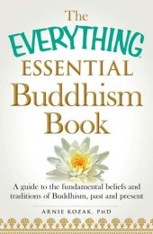 book The Everything Essential Buddhism Book: A Guide to the Fundamental Beliefs and Traditions of Buddhism, Past and Present