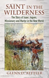 book Saint in the Wilderness: The Story of Isaac Jogues, Missionary and Martyr in the New World