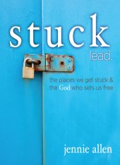 book Stuck Bible Study Leader's Guide: The Places We Get Stuck and the God Who Sets Us Free