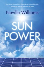 book Sun Power: How Energy from the Sun Is Changing Lives Around the World, Empowering America, and Saving the Planet