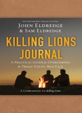 book Killing Lions Journal: A Practical Guide for Overcoming the Trials Young Men Face