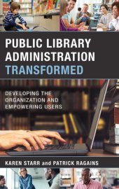 book Public Library Administration Transformed: Developing the Organization and Empowering Users