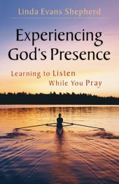 book Experiencing God's Presence: Learning to Listen While You Pray