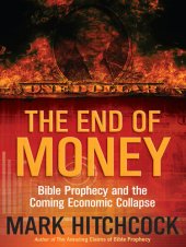 book The End of Money: Bible Prophecy and the Coming Economic Collapse