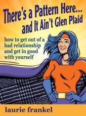 book There's a Pattern Here & It Ain't Glen Plaid (How to Get Out of a Bad Relationship and Get in Good with Yourself)