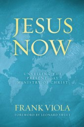 book Jesus Now: Unveiling the Present-Day Ministry of Christ