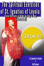 book The Spiritual Exercises of St. Ignatius of Loyola: Three Retreats in Order by Day and Hour (illustrated)