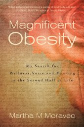 book Magnificent Obesity: My Search for Wellness, Voice and Meaning in the Second Half of Life