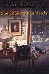 book She Took to the Woods: A Biography and Selected Writings of Louise Dickinson Rich