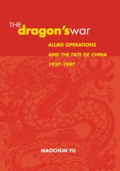 book The Dragon's War: Allied Operations and the Fate of China, 1937-1947