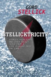 book Stellicktricity: Stories, Highlights, and Other Hockey Juice from a Life Plugged Into the Game