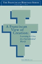 book A Franciscan View of Creation: Learning to Live in a Sacramental World