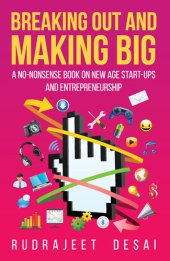 book Breaking Out and Making Big: A No-Nonsense Book on New Age Start-Ups and Entrepreneurship