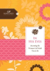 book In His Eyes: Becoming the Woman God Made You to Be