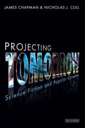 book Projecting Tomorrow: Science Fiction and Popular Cinema