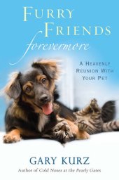 book Furry Friends Forevermore: A Heavenly Reunion with Your Pet