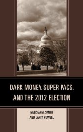 book Dark Money, Super PACs, and the 2012 Election