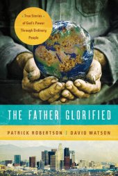 book The Father Glorified: True Stories of God's Power Through Ordinary People