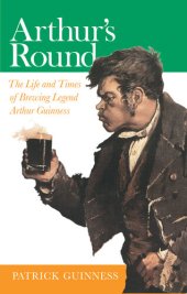 book Arthur's Round: The Life and Times of Brewing Legend Arthur Guinness