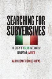 book Searching for Subversives: The Story of Italian Internment in Wartime America