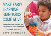 book Make Early Learning Standards Come Alive: Connecting Your Practice and Curriculum to State Guidelines