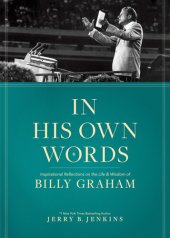 book In His Own Words: Inspirational Reflections on the Life and Wisdom of Billy Graham