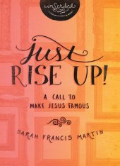 book Just RISE UP!: A Call to Make Jesus Famous