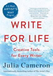 book Write for Life: Creative Tools for Every Writer (A 6-Week Artist's Way Program)