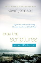 book Pray the Scriptures When Life Hurts: Experience Hope and Healing Through the Power of God's Word