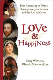 book Love and Happiness: Eros According to Dante, Shakespeare, Jane Austen, and the Rev. Al Green