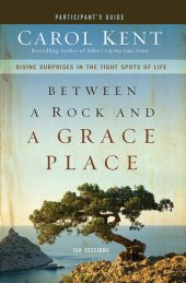 book Between a Rock and a Grace Place Participant's Guide: Divine Surprises in the Tight Spots of Life