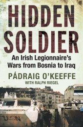 book Hidden Soldier: An Irish Legionnaire's Wars from Bosnia to Iraq