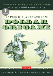 book Lafosse & Alexander's Dollar Origami: Convert Your Ordinary Cash Into Extraordinary Art!: Origami Book with 20 Projects & Downloadable Instructional Video