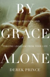 book By Grace Alone: Finding Freedom and Purging Legalism from Your Life