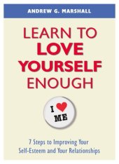 book Learn to Love Yourself Enough: 7 Steps to Improving Your Self-Esteem and Your Relationships