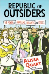 book Republic of Outsiders: The Power of Amateurs, Dreamers, and Rebels