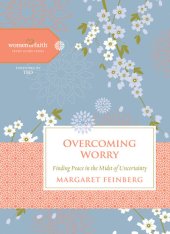 book Overcoming Worry: Finding Peace in the Midst of Uncertainty