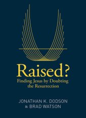 book Raised?: Finding Jesus by Doubting the Resurrection