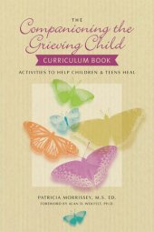 book The Companioning the Grieving Child Curriculum Book: Activities to Help Children and Teens Heal