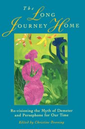 book The Long Journey Home: Revisioning the Myth of Demeter and Persephone for Our Time