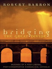 book Bridging the Great Divide: Musings of a Post-Liberal, Post-Conservative Evangelical Catholic