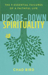 book Upside-Down Spirituality: The 9 Essential Failures of a Faithful Life