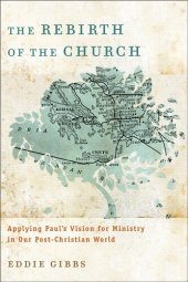 book The Rebirth of the Church: Applying Paul's Vision for Ministry in Our Post-Christian World