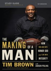 book The Making of a Man Bible Study Guide: How Men and Boys Honor God and Live with Integrity