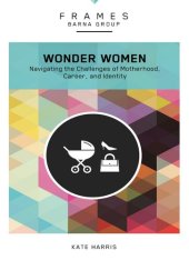 book Wonder Women: Navigating the Challenges of Motherhood, Career, and Identity