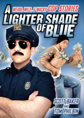 book A Lighter Shade of Blue: Weird, Wild, and Wacky Cop Stories