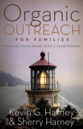 book Organic Outreach for Families: Turning Your Home into a Lighthouse