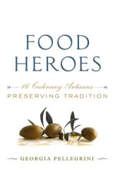 book Food Heroes: 16 Culinary Artisans—Preserving Tradition